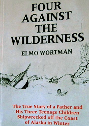 Beispielbild fr Four Against the Wilderness: The True Story of a Father His Three Teenage Children Shipwrecked Off the Coast of Alaska in Winter zum Verkauf von Goodwill Books
