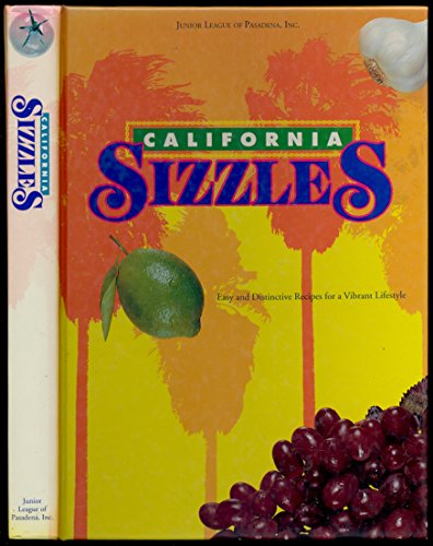 Stock image for California Sizzles: Easy and Distinctive Recipes for a Vibrant Lifestyle for sale by Once Upon A Time Books