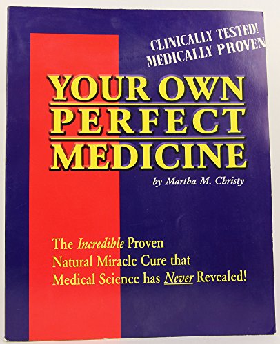 Stock image for Your Own Perfect Medicine: The Incredible Proven Natural Miracle Cure that Medical Science Has Never Revealed! for sale by Kennys Bookshop and Art Galleries Ltd.