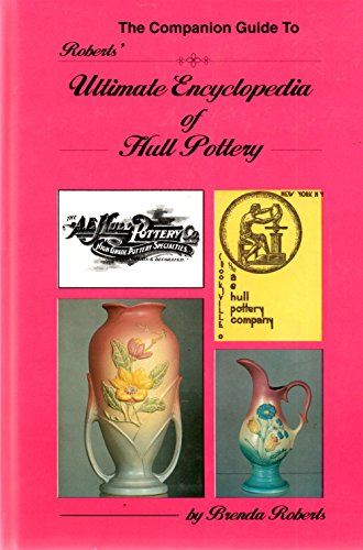 9780963213617: The Companion Guide to Roberts' Ultimate Encyclopedia of Hull Pottery/With Price Guide