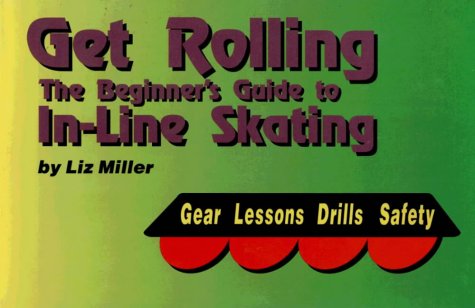 Stock image for Get Rolling: The Beginner's Guide to In-Line Skating for sale by Ergodebooks