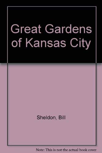 Great Gardens of Kansas City (9780963222039) by Sheldon, Bill