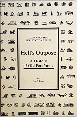 Hell's Outpost: A history of Old Fort Yuma