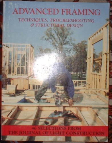 Imagen de archivo de Advanced Framing: Techniques, Troubleshooting and Structural Design a la venta por ThriftBooks-Atlanta