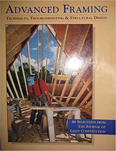 Stock image for Advanced Framing : Techniques, Troubleshooting and Structural Design for sale by Better World Books