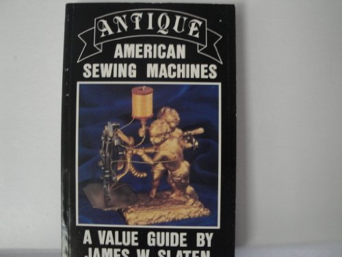 Antique American Sewing Machines: A Value Guide