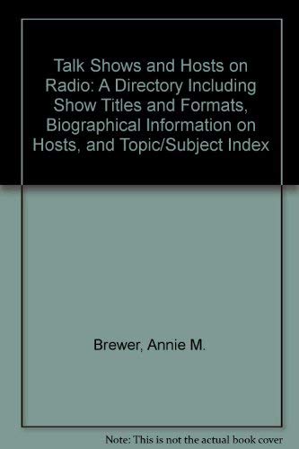 Stock image for Talk Shows and Hosts on Radio: A Directory Including Show Titles and Formats, Biographical Information on Hosts, and Topic/Subject Index for sale by K & L KICKIN'  BOOKS