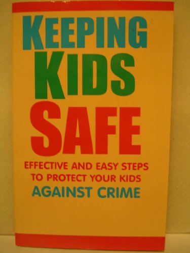 9780963235589: Keeping Kids Safe: Effective and Easy Steps to Protect Your Kids Against Crime