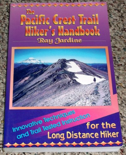 Pacific Crest Trail Hiker's Handbook: Innovative Techniques and Trail Tested Instruction for the Long Distance Hiker (9780963235923) by Jardine, Ray