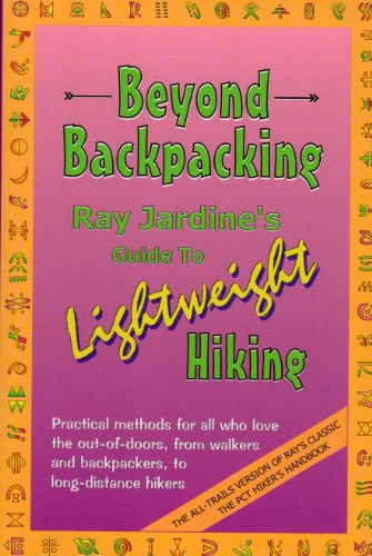 Beyond Backpacking: Ray Jardines Guide to Lightweight Hiking (9780963235930) by Ray Jardine