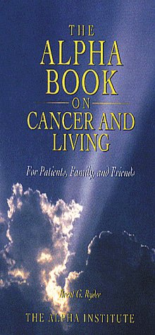 Stock image for The Alpha Book on Cancer and Living: For Patients, Family, and Friends for sale by More Than Words