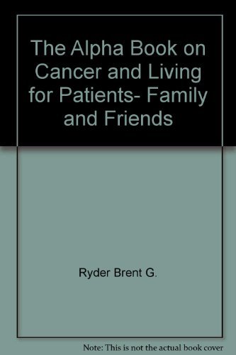 Stock image for The Alpha Book on Cancer and Living for Patients, Family and Friends for sale by HPB-Diamond