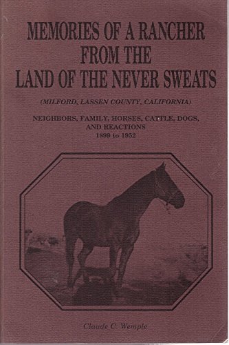 Stock image for Memories of a Rancher from the Land of the Never Sweats (Milford, Lassen County, California) Neighbors, Family, Horses, Cattle, Dogs, and Reactions 1899 to 1952 for sale by Chequamegon Books