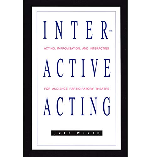 Stock image for Interactive Acting : Acting, Improvisation and Interacting for Audience Participatory Theatre for sale by Better World Books