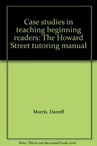 Stock image for Case studies in teaching beginning readers: The Howard Street tutoring manual Morris, Darrell for sale by Broad Street Books