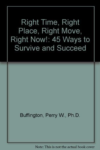 Imagen de archivo de Right Time, Right Place, Right Move, Right Now!: 45 Ways to Survive and Succeed a la venta por SecondSale