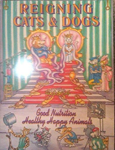 Stock image for Reigning Cats & Dogs: Good Nutrition Healthy Happy Animals for sale by Better World Books
