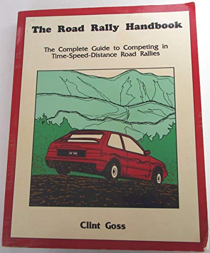 The Road Rally Handbook; The Complete Guide to Competing in Time-Speed-Distance Road Rallies