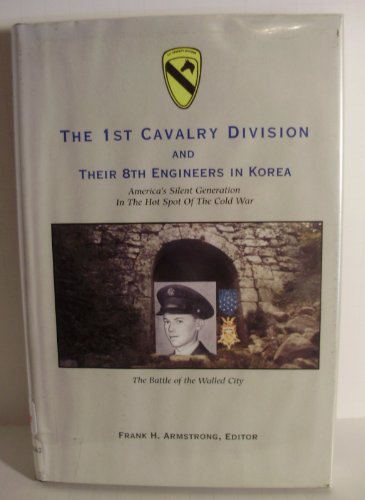 Stock image for The 1st Cavalry Division and Their 8th Engineers in Korea America's Silent Generation at War for sale by Front Cover Books