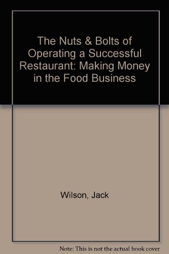 The Nuts & Bolts of Operating a Successful Restaurant: Making Money in the Food Business (9780963244918) by Wilson, Jack