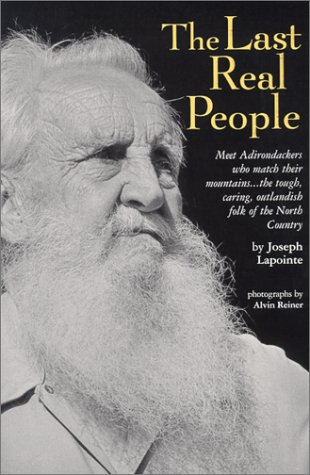 The Last Real People: Meet Adirondackers Who Match Their Mountains-- The Tough, Caring, Outlandis...