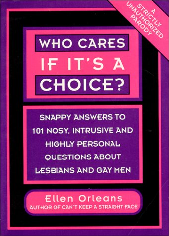 Beispielbild fr Who Cares If Its a Choice? : Snappy Answers to 101 Nosey, Intrusive and Highly Personal Questions about Lesbians and Gays zum Verkauf von Better World Books