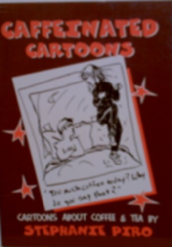 Caffeinated Cartoons (For the Coffee and Tea Addicted (9780963252692) by Piro, Stephanie