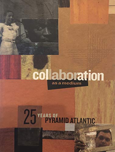 Imagen de archivo de Collaboration As a Medium: 25 Years of Pyramid Atlantic a la venta por Wonder Book