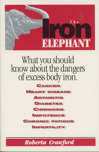 Imagen de archivo de Iron Elephant: What You Should Know about the Dangers of Excess Body Iron a la venta por Red's Corner LLC