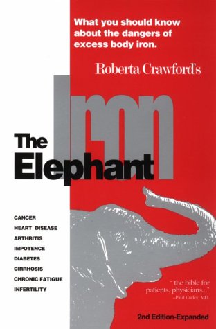 Imagen de archivo de The Iron Elephant: What You Should Know About the Dangers of Excess Body Iron a la venta por Books of the Smoky Mountains