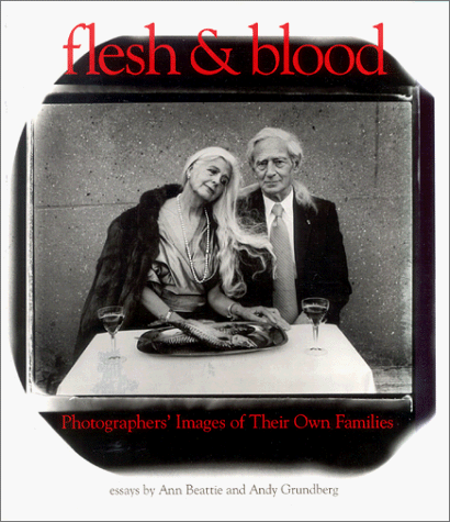 Stock image for Flesh and Blood : Photographers' Images of Their Own Families for sale by Better World Books