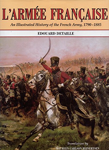 Beispielbild fr L'Armee Francaise: An Illustrated History of the French Army, 1790-1885 zum Verkauf von Argosy Book Store, ABAA, ILAB