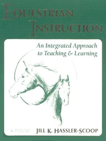 Imagen de archivo de Equestrian Instruction: An Integrated Approach to Teaching & Learning Brought to You by Hilltop Farm, Inc. a la venta por HPB-Red