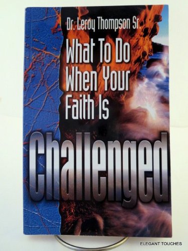 9780963258434: Title: What To Do When Your Faith Is Challenged