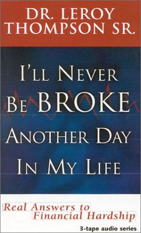 I'll Never Be Broke Another Day in My Life: Real Answers to Financial Hardships (9780963258472) by THOMPSON LEROY