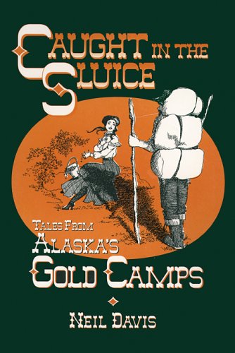 9780963259615: Caught in the Sluice: Tales from Alaska's Gold Camps
