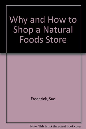 Imagen de archivo de Why and How to Shop a Natural Foods Store a la venta por ThriftBooks-Atlanta