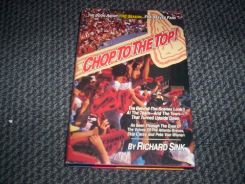 Stock image for Chop to the Top! The Behind-The Scenes Tale of the Team-And the Town-That Turned Upside Down : As Seen Through the Eyes of the Voices of the Atlanta Braves, Skip Caray and Pete Van Wieren for sale by HPB-Red