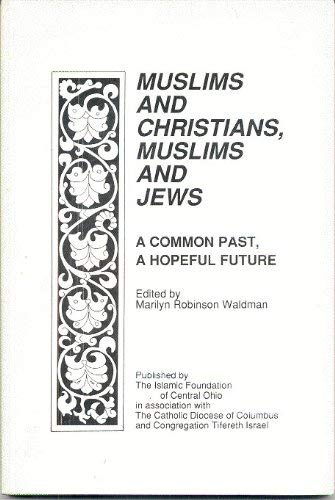 Imagen de archivo de Muslims and Christians, Muslims and Jews: A Common Past, a Hopeful Future a la venta por dsmbooks