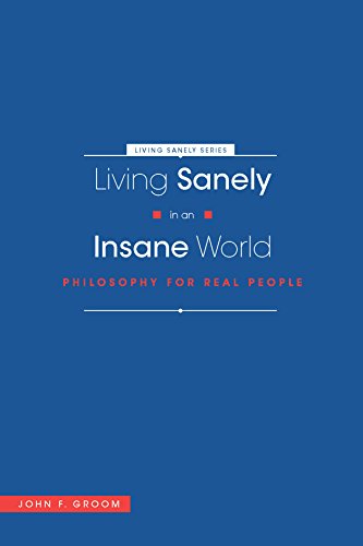 Beispielbild fr Living Sanely in an Insane World : Philosophy for Real People zum Verkauf von Better World Books