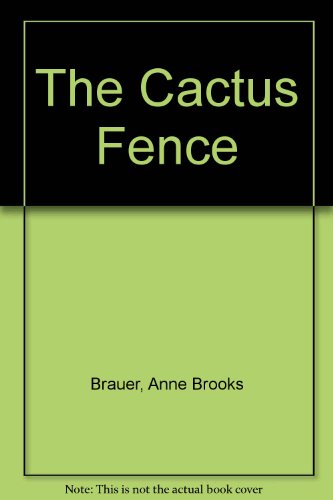 The Cactus Fence (9780963271846) by Brauer, Anne Brooks