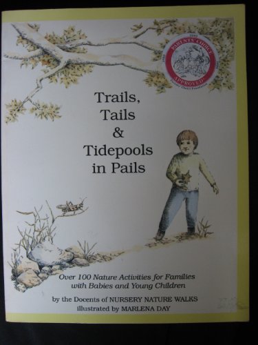 9780963275301: Trails- Tails and Tidepools in Pails: Over 100 Nature Activities for Families with Babies and Young Children