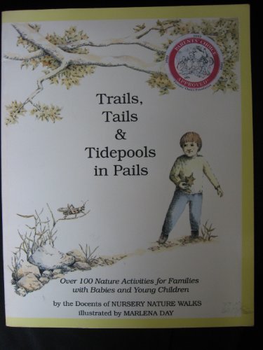 9780963275301: Trails, Tails and Tidepools in Pails: Over 100 Nature Activities for Families with Babies and Young Children