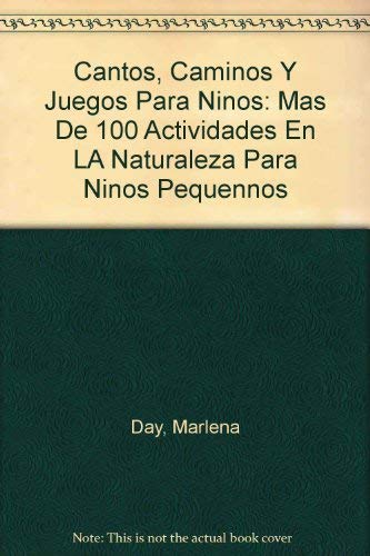 Beispielbild fr Cantos, Caminos Y Juegos Para Ninos: Mas De 100 Actividades En LA Naturaleza Para Ninos Pequennos (Spanish Edition) zum Verkauf von GridFreed