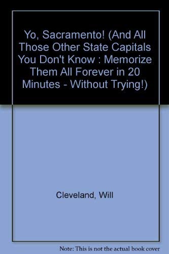 Stock image for Yo, Sacramento! (And All Those Other State Capitals You Don't Know : Memorize Them All Forever in 20 Minutes - Without Trying!) for sale by HPB-Ruby