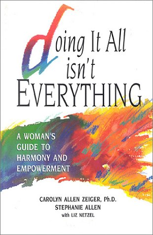 Beispielbild fr Doing It All Isn't Everything : A Woman's Guide to Harmony and Empowerment zum Verkauf von Better World Books