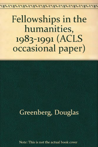 Fellowships in the humanities, 1983-1991 (ACLS occasional paper) (9780963279200) by Greenberg, Douglas