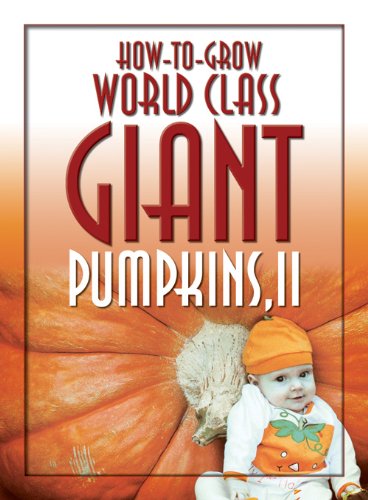 How-to-Grow World Class Giant Pumpkins II: Sequel to the Classic Book on Growing Giant Pumpkins