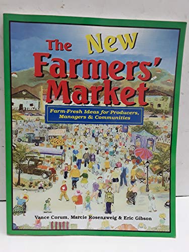 The New Farmers' Market: Farm-Fresh Ideas for Producers Managers & Communities