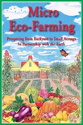 Beispielbild fr Micro Eco-Farming: Prospering from Backyard to Small Acreage in Partnership with the Earth zum Verkauf von SecondSale